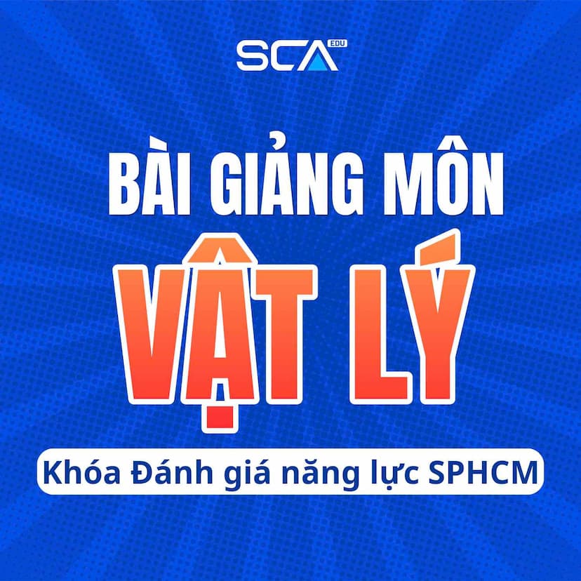 VẬT LÝ.SPHCM-2K9 Khóa luyện thi đánh giá năng lực Sư phạm Hồ Chí Minh